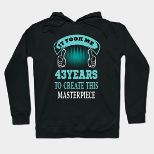 it took me 43 years to create this master piece Hoodie